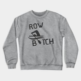 Row B$tch Crewneck Sweatshirt